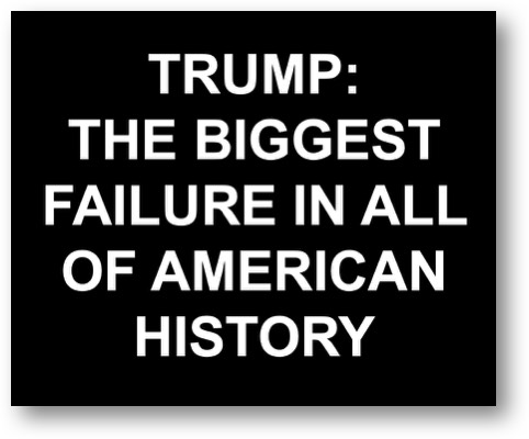 Trump is the biggest FAILURE in all of American history!