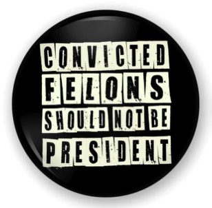 Convicted felons should not be president!