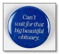 Can't wait for the Big Beautiful Obituary!