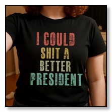 We could shit a better president!