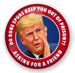 No, bone spurs won't keep you out of prison, Donnie!
